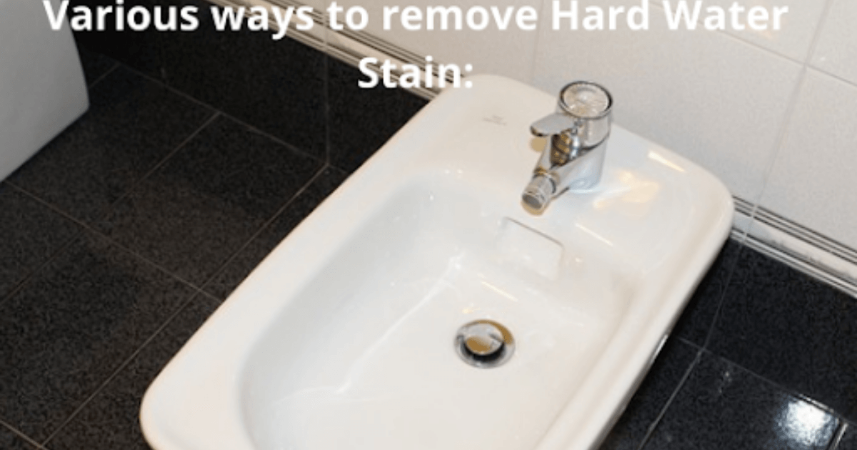 Various ways to remove Hard Water Stain