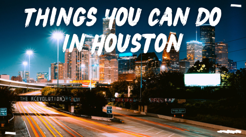 Things You Can Do In Houston