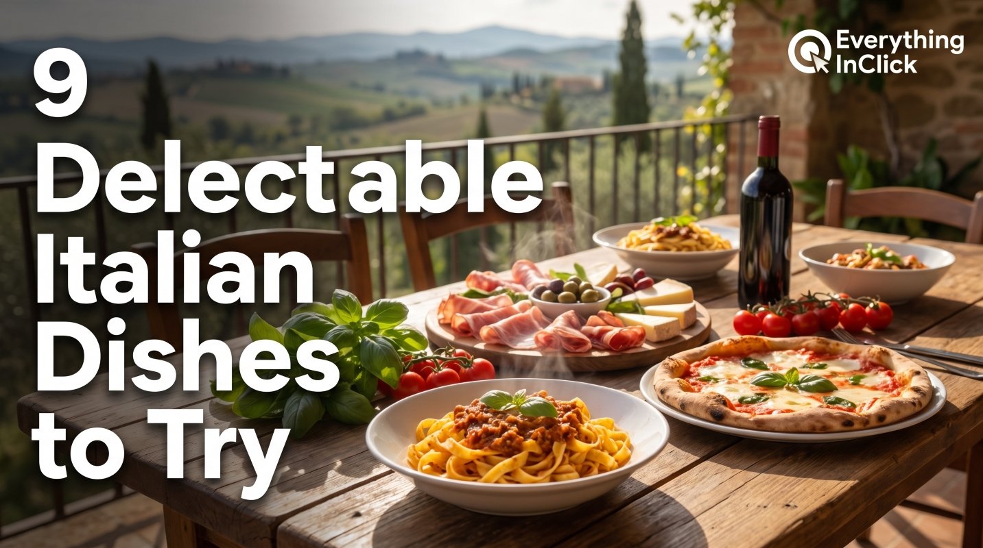 9 Delectable Italian Dishes to Try