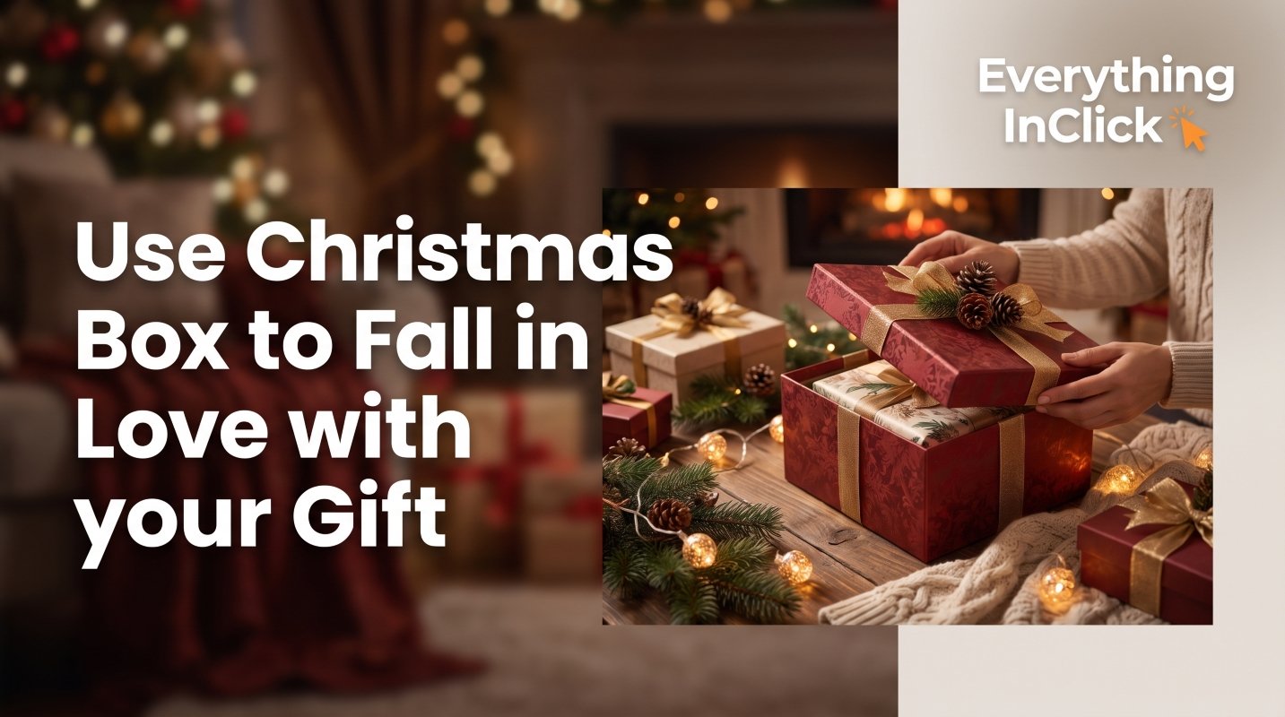 Use Christmas Box to Fall in Love with your Gift