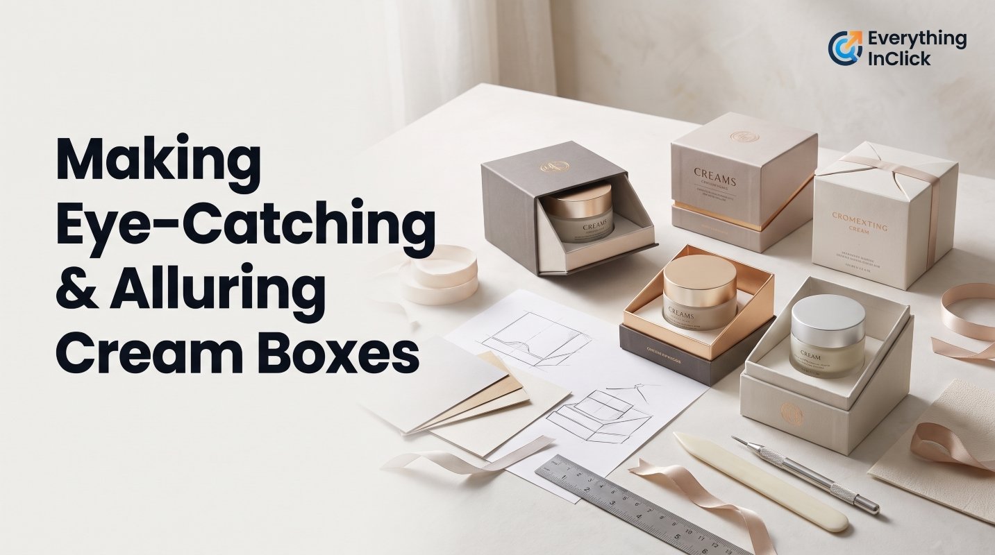 Making Eye-Catching & Alluring Cream Boxes
