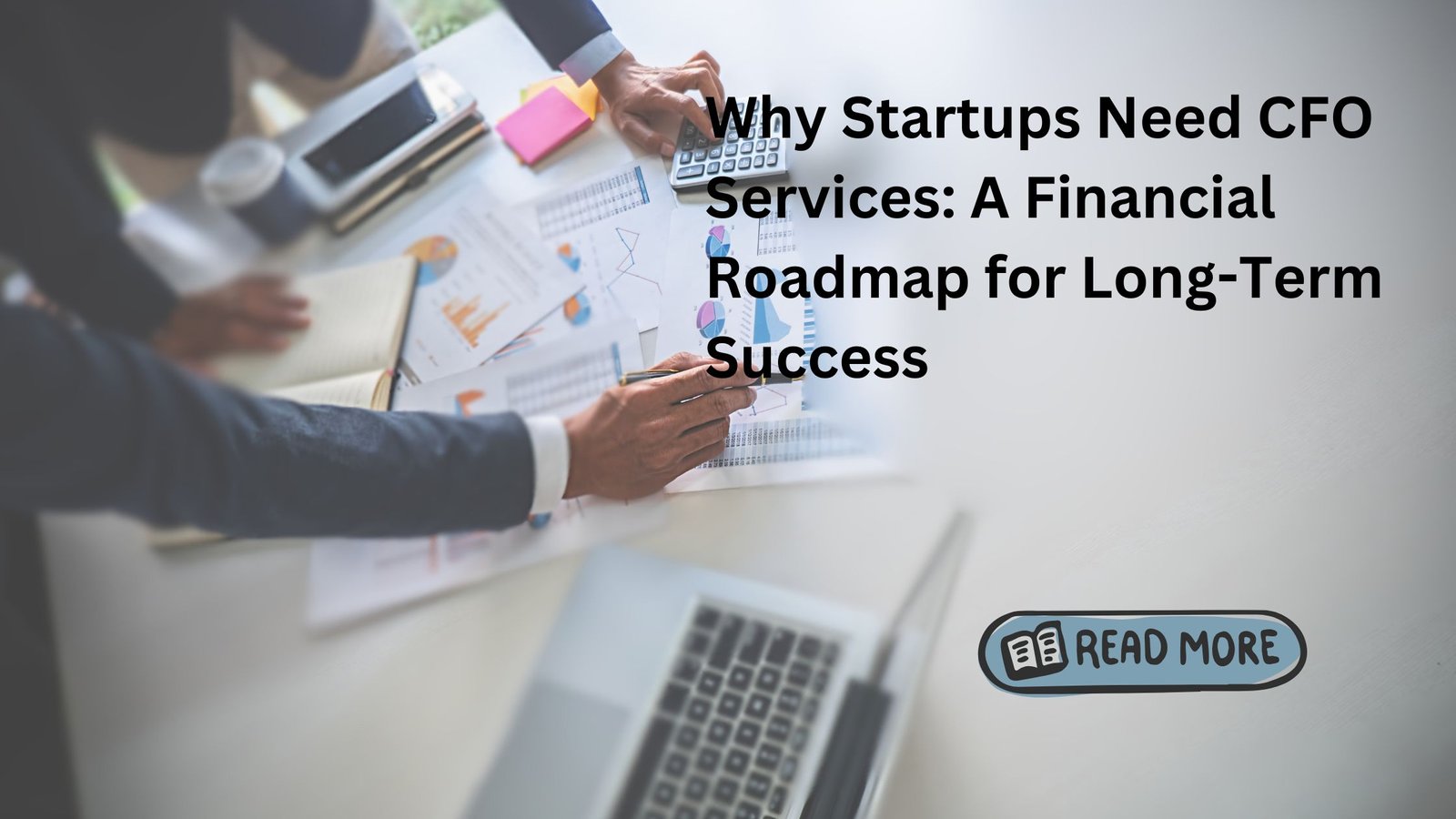 Why Startups Need CFO Services: Financial Roadmap for Long-Term Success