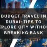 Budget Travel in Dubai: Tips to Explore City Without Breaking Bank
