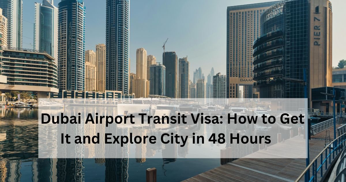 Dubai Airport Transit Visa How to Get It and Explore City in 48 Hours