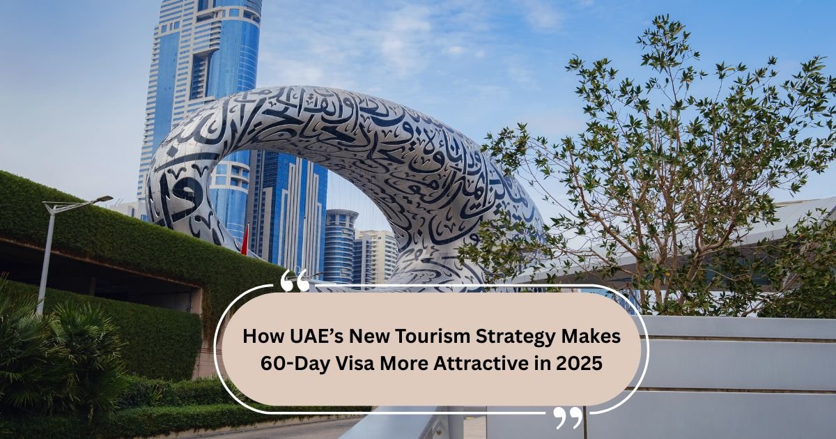 How UAE’s New Tourism Strategy Makes 60-Day Visa More Attractive in 2025
