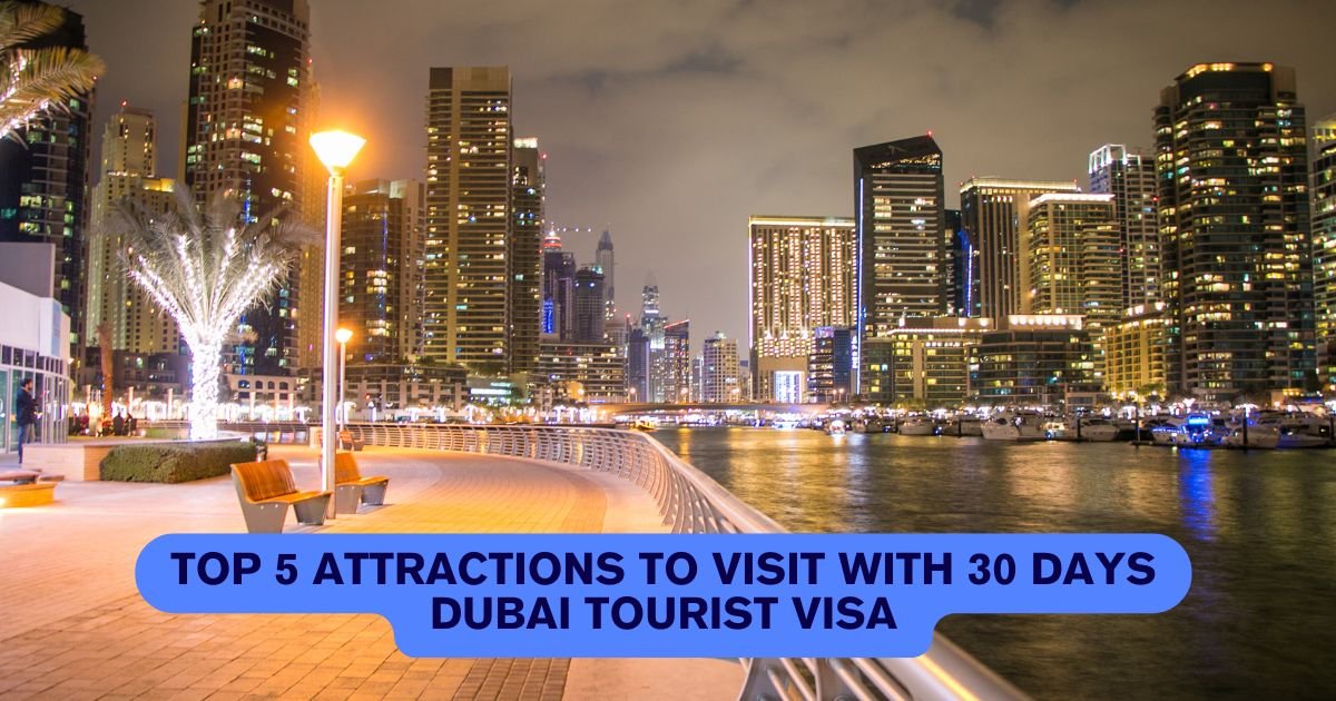 Top 5 Attractions to Visit with 30 Days Dubai Tourist Visa